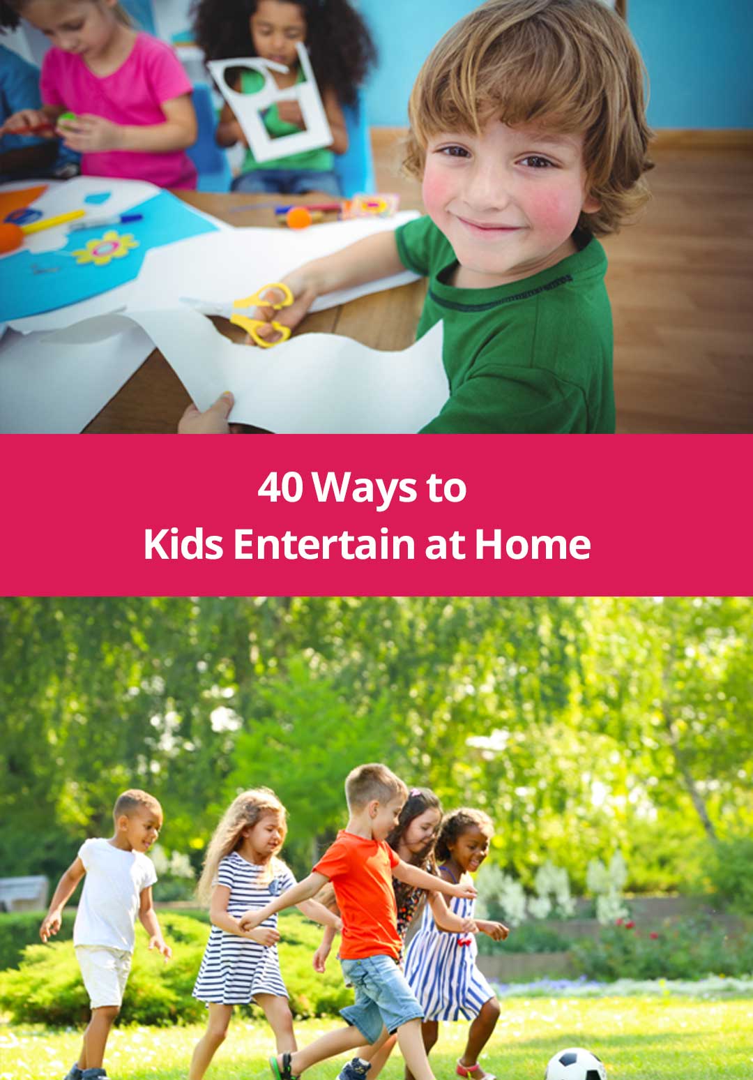 40 Ways to Kids Entertain at Home